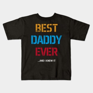 Best Daddy Ever...And I Knew It Kids T-Shirt